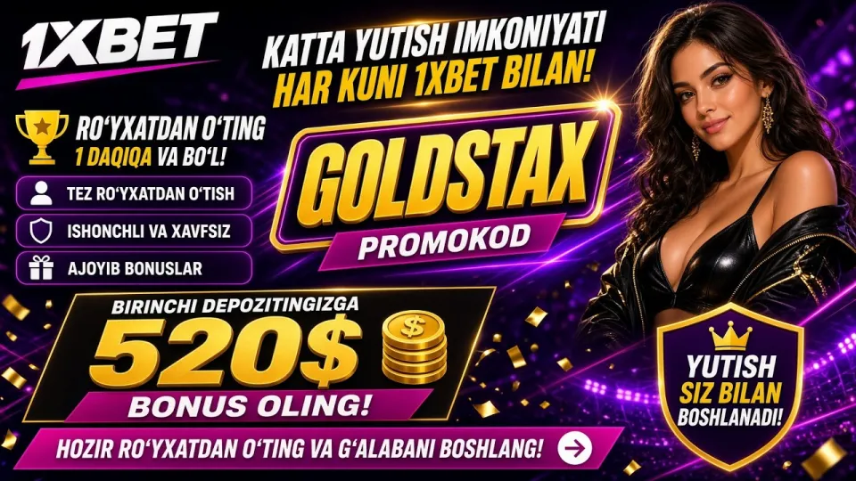 1XBET promo kod GOLDSTAX bilan birinchi depozit bonusi